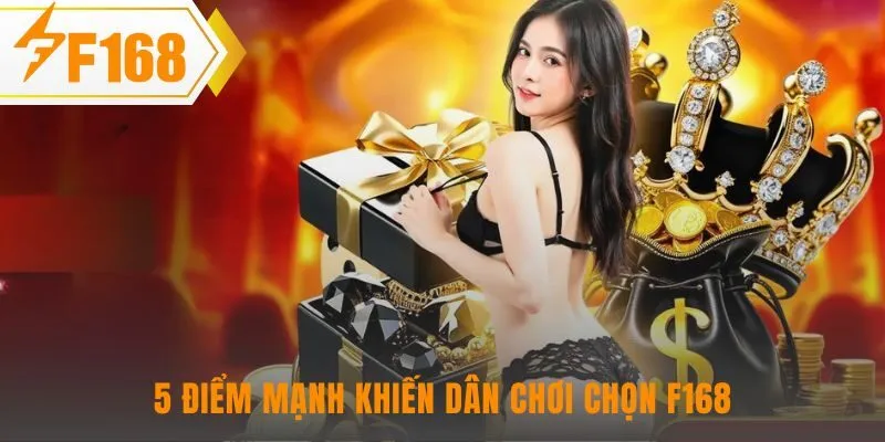 Những ưu thế giúp F168 chinh phục hoàn toàn thị hiếu khách hàng Việt