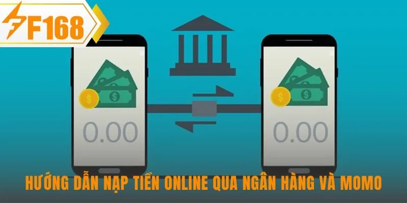 Hướng dẫn nạp tiền online qua Momo và Ngân hàng nhanh chóng