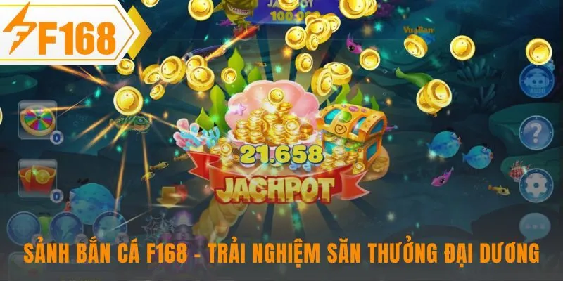 Sảnh bắn cá F168 nơi kỹ năng săn thưởng được tôn vinh
