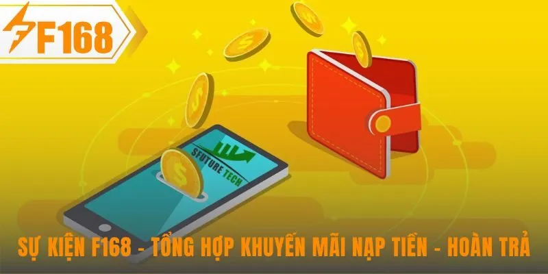 Sự kiện F168 tổng hợp ưu đãi nạp tiền-hoàn trả đa dạng